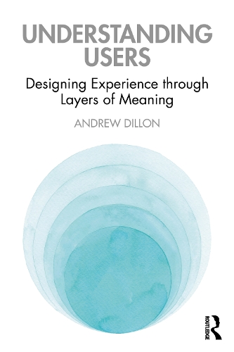 Паперова книга «Understanding Users: Designing Experience through Layers of Meaning», автор Ендрю Діллон - фото №1