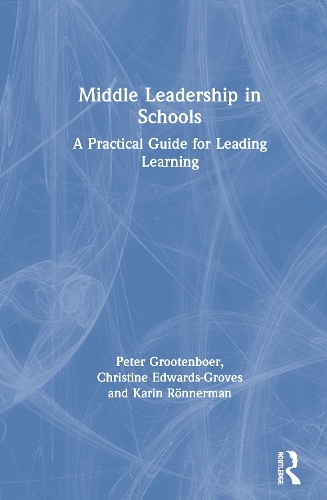 Бумажная книга «Middle Leadership in Schools: A Practical Guide for Leading Learning», авторов Кристин Эдвардс - Гровс, Карин Реннерман, Питер Грутенбур - фото №1