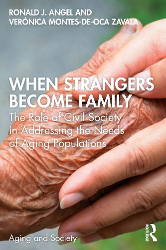 Бумажная книга «When Strangers Become Family: The Role of Civil Society in Addressing the Needs of Aging Populations», авторов Рональд Энджел, Вероника Монтес-де-Ока Завала - фото №1