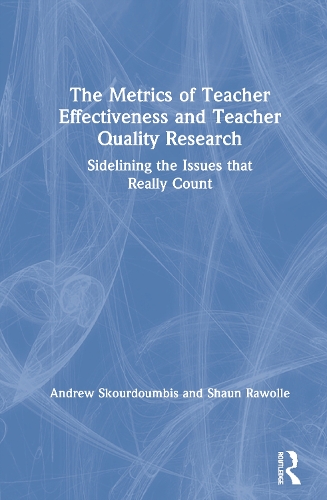 Бумажная книга «The Metrics of Teacher Effectiveness and Teacher Quality Research: Sidelining the Issues that Really Count», авторов Эндрю Скурдумбис, Шон Раволль - фото №1