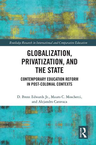 Паперова книга «Globalization, Privatization, and the State: Contemporary Education Reform in Post-Colonial Contexts», авторів Алехандро Каравака, Д. Брент Едвардс-молодший, Мауро К. Москетті - фото №1