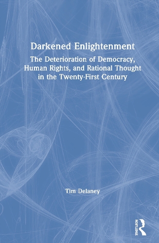 Бумажная книга «Darkened Enlightenment: The Deterioration of Democracy, Human Rights, and Rational Thought in the Twenty-First Century», автор Тим Дилейни - фото №1