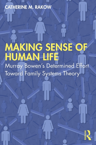 Бумажная книга «Making Sense of Human Life: Murray Bowen’s Determined Effort Toward Family Systems Theory», автор Кэтрин М. Ракоу - фото №1