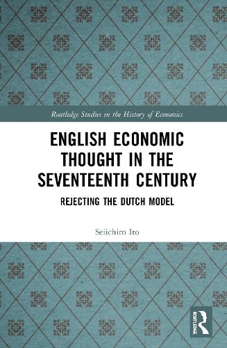 Паперова книга «English Economic Thought in the Seventeenth Century: Rejecting the Dutch Model», автор Сейічіро Іто - фото №1
