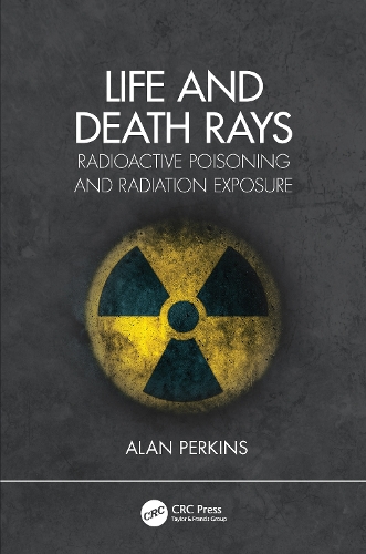 Паперова книга «Life and Death Rays: Radioactive Poisoning and Radiation Exposure», автор Алан Перкінс - фото №1
