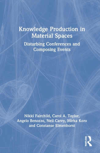 [object Object] «Knowledge Production in Material Spaces: Disturbing Conferences and Composing Events», авторов Анджело Беноццо, Кэрол А. Тейлор, Констанс Элменхорст, Мирка Коро, Нил Кери, Никки Фэйрчайлд - фото №1