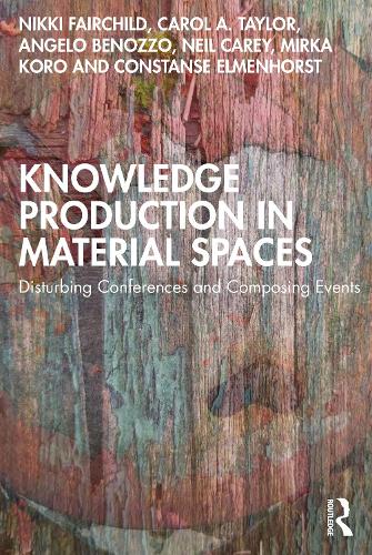 [object Object] «Knowledge Production in Material Spaces: Disturbing Conferences and Composing Events», авторов Анджело Беноццо, Кэрол А. Тейлор, Констанс Элменхорст, Мирка Коро, Нил Кери, Никки Фэйрчайлд - фото №1