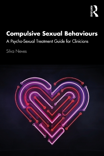 Бумажная книга «Compulsive Sexual Behaviours: A Psycho-Sexual Treatment Guide for Clinicians», автор Сильва Невес - фото №1