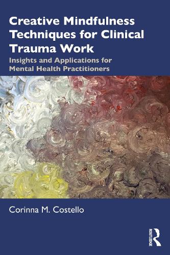 Паперова книга «Creative Mindfulness Techniques for Clinical Trauma Work: Insights and Applications for Mental Health Practitioners», автор Коріна М. Костелло - фото №1