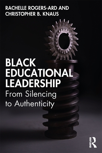 Бумажная книга «Black Educational Leadership: From Silencing to Authenticity», авторов Кристофер Б. Кнаус, Рашель Роджерс-Ард - фото №1