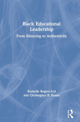 Бумажная книга «Black Educational Leadership: From Silencing to Authenticity», авторов Кристофер Б. Кнаус, Рашель Роджерс-Ард - фото №1