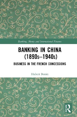 Бумажная книга «Banking in China (1890s–1940s): Business in the French Concessions», автор Хьюберт Бонин - фото №1