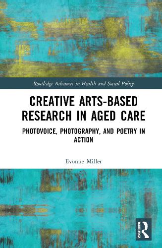 Бумажная книга «Creative Arts-Based Research in Aged Care: Photovoice, Photography and Poetry in Action», автор Эвонна Миллер - фото №1