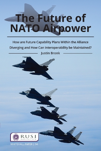 Бумажная книга «The Future of NATO Airpower: How are Future Capability Plans Within the Alliance Diverging and How can Interoperability be Maintained?», автор Джастин Бронк - фото №1