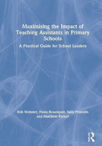 Бумажная книга «Maximising the Impact of Teaching Assistants in Primary Schools: A Practical Guide for School Leaders», авторов Пола Босанкет, Роб Вебстер, Салли Франклин - фото №1