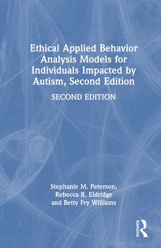 Паперова книга «Ethical Applied Behavior Analysis Models for Individuals Impacted by Autism», авторів Бетті Фрай Вільямс, Ренді Лі Вільямс, Ребекка Елдрідж, Стефані Петерсон - фото №1