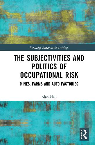 Бумажная книга «The Subjectivities and Politics of Occupational Risk: Mines, Farms and Auto Factories», автор Алан Холл - фото №1