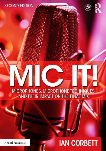 Бумажная книга «Mic It!: Microphones, Microphone Techniques, and Their Impact on the Final Mix», автор Иэн Корбетт - фото №1