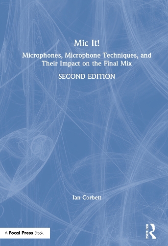 Бумажная книга «Mic It!: Microphones, Microphone Techniques, and Their Impact on the Final Mix», автор Иэн Корбетт - фото №1