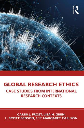 Бумажная книга «Global Research Ethics: Case Studies from International Research Contexts», авторов Керен Дж. Фрост, Л. Скотт Бенсон, Лиза Х. Грен, Маргарет Карлсон - фото №1