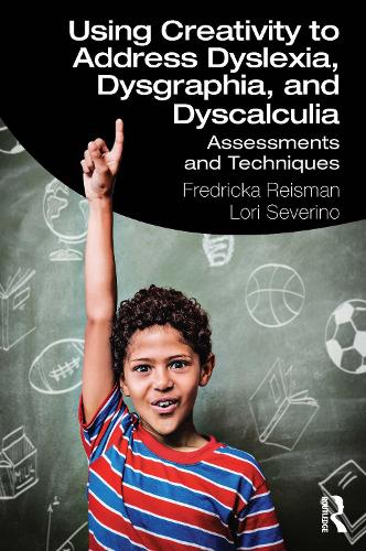 Бумажная книга «Using Creativity to Address Dyslexia, Dysgraphia, and Dyscalculia: Assessments and Techniques», авторов Фредрика Райзман, Лори Северино - фото №1