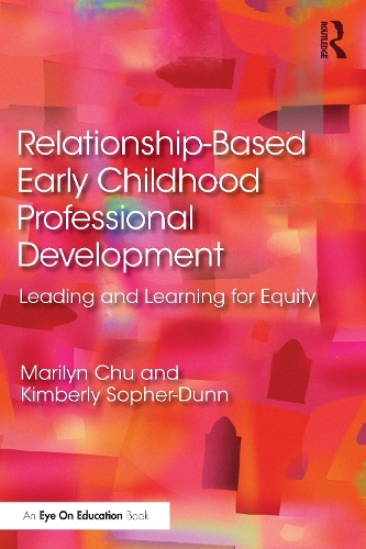 Бумажная книга «Relationship-Based Early Childhood Professional Development: Leading and Learning for Equity», авторов Кимберли Софер-Данн, Мэрилин Чу - фото №1