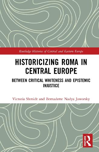 Бумажная книга «Historicizing Roma in Central Europe: Between Critical Whiteness and Epistemic Injustice», авторов Бернадетт Надя Яворский, Виктория Шмидт - фото №1