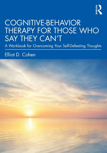 Паперова книга «Cognitive Behavior Therapy for Those Who Say They Can’t: A Workbook for Overcoming Your Self-Defeating Thoughts», автор Еліот Д. Коен - фото №1