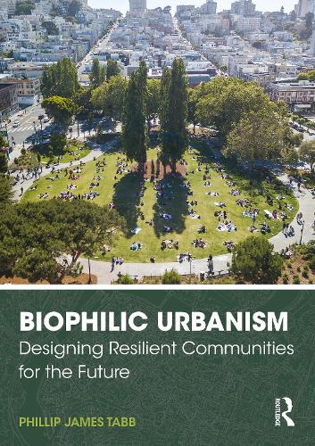 Паперова книга «Biophilic Urbanism: Designing Resilient Communities for the Future», автор Філіп Джеймс Табб - фото №1