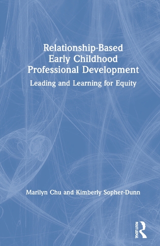 Бумажная книга «Relationship-Based Early Childhood Professional Development: Leading and Learning for Equity», авторов Кимберли Софер-Данн, Мэрилин Чу - фото №1