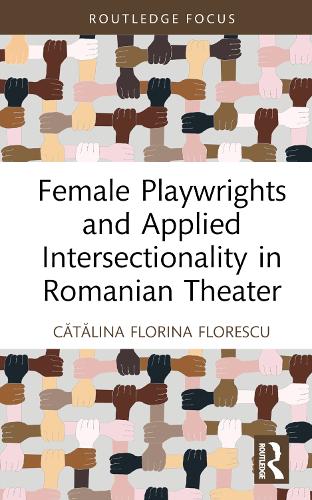 Бумажная книга «Female Playwrights and Applied Intersectionality in Romanian Theater», автор Каталина Флорина Флореску - фото №1