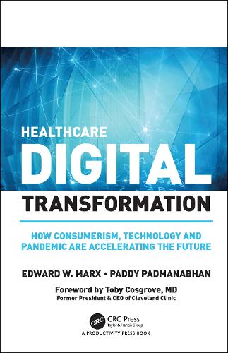 Паперова книга «Healthcare Digital Transformation: How Consumerism, Technology and Pandemic are Accelerating the Future», авторів Едвард В. Маркс, Падді Падманабхан - фото №1