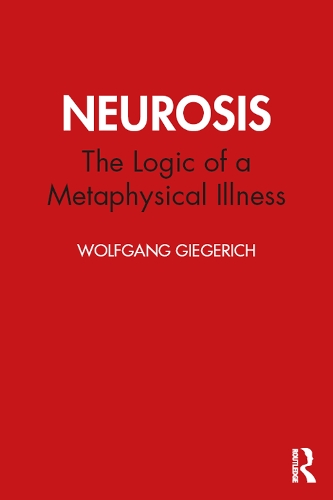 Бумажная книга «Neurosis: The Logic of a Metaphysical Illness», автор Вольфганг Гигерих - фото №1