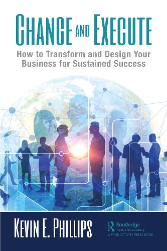 Паперова книга «Change and Execute: How to Transform and Design Your Business for Sustained Success», автор Кевін Е. Філліпс - фото №1