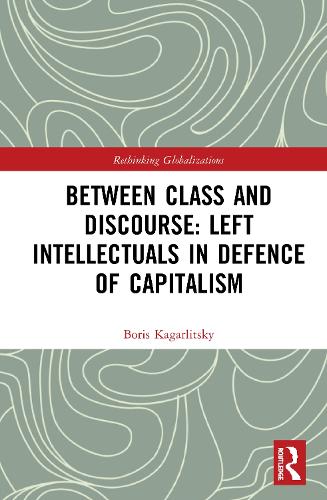 [object Object] «Between Class and Discourse: Left Intellectuals in Defence of Capitalism», автор Борис Кагарлицкий - фото №1