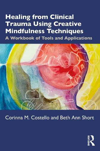 Паперова книга «Healing from Clinical Trauma Using Creative Mindfulness Techniques: A Workbook of Tools and Applications», авторів Бет Енн Шорт, Коріна М. Костелло - фото №1