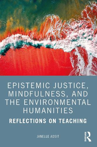 Бумажная книга «Epistemic Justice, Mindfulness, and the Environmental Humanities: Reflections on Teaching», автор Джанель Адсит - фото №1