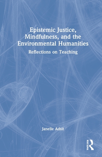 Паперова книга «Epistemic Justice, Mindfulness, and the Environmental Humanities: Reflections on Teaching», автор Джанель Адсіт - фото №1