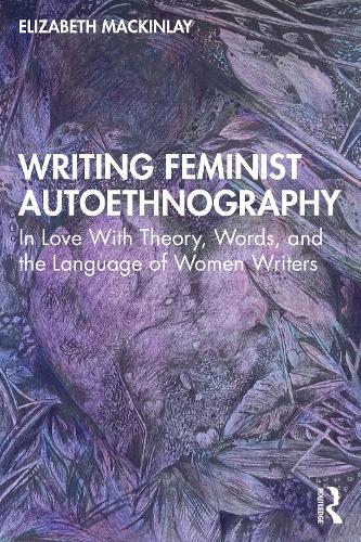 Бумажная книга «Writing Feminist Autoethnography: In Love With Theory, Words, and the Language of Women Writers», автор Элизабет Маккинлей - фото №1