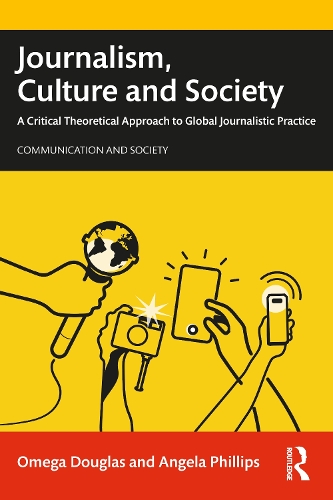 Бумажная книга «Journalism, Culture and Society: A Critical Theoretical Approach to Global Journalistic Practice», авторов Анджела Филлипс, Омега Дуглас - фото №1