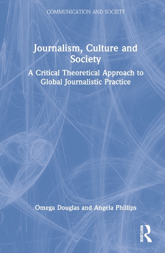 Бумажная книга «Journalism, Culture and Society: A Critical Theoretical Approach to Global Journalistic Practice», авторов Анджела Филлипс, Омега Дуглас - фото №1