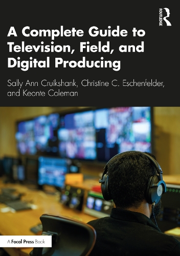 Бумажная книга «A Complete Guide to Television, Field, and Digital Producing», авторов Кристина К. Эшенфельдер, Кеонте Коулман, Салли Энн Круикшанк - фото №1