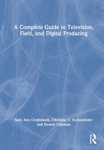 Бумажная книга «A Complete Guide to Television, Field, and Digital Producing», авторов Кристина К. Эшенфельдер, Кеонте Коулман, Салли Энн Круикшанк - фото №1