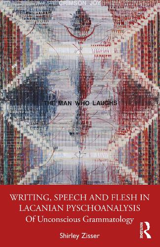 Паперова книга «Writing, Speech and Flesh in Lacanian Psychoanalysis: Of Unconscious Grammatology», автор Ширлі Зіссер - фото №1