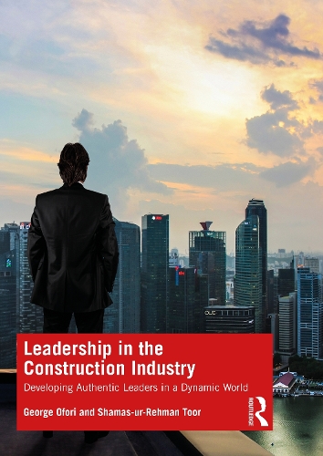 Бумажная книга «Leadership in the Construction Industry: Developing Authentic Leaders in a Dynamic World», авторов Джордж Офори, Шамас-ур-Рехман Тоор - фото №1