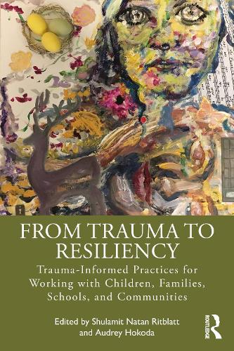 Бумажная книга «From Trauma to Resiliency: Trauma-Informed Practices for Working with Children, Families, Schools, and Communities» - фото №1