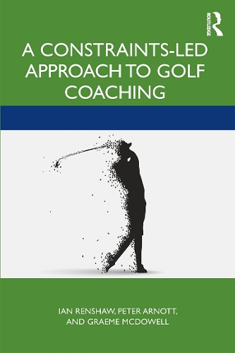 Бумажная книга «A Constraints-Led Approach to Golf Coaching», авторов Грэм Макдауэл, Ян Реншоу, Питер Арнотт - фото №1
