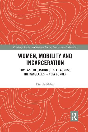 Бумажная книга «Women, Mobility and Incarceration: Love and Recasting of Self across the Bangladesh-India Border», автор Римпл Мехта - фото №1