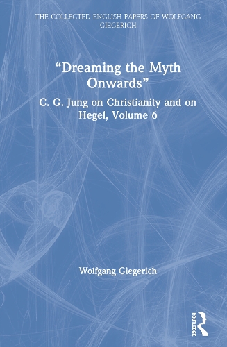Бумажная книга «“Dreaming the Myth Onwards”: C. G. Jung on Christianity and on Hegel, Volume 6», автор Вольфганг Гигерих - фото №1