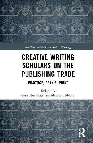 Бумажная книга «Creative Writing Scholars on the Publishing Trade: Practice, Praxis, Print» - фото №1